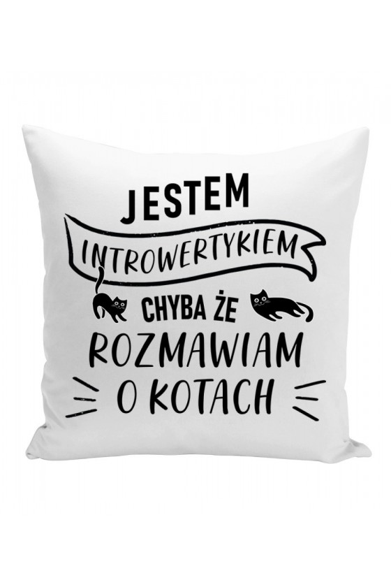 Poduszka Jestem Introwertykiem Chyba Że Rozmawiam O Kotach