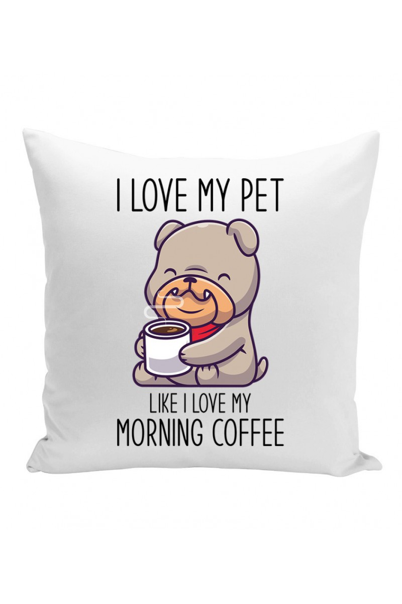 Poduszka I Love My Pet Like I Love My Morning Coffee Poduszka I Love My Pet Like I Love My Morning Coffee