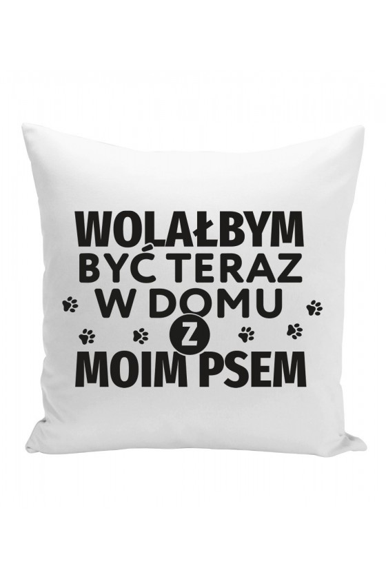 Poduszka Wolałbym Być Teraz W Domu Z Moim Psem