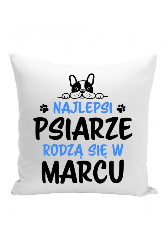 Poduszka Najlepsi Psiarze Rodzą Się W Marcu