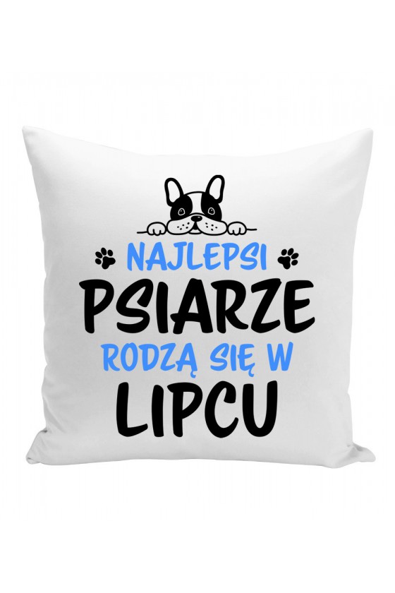 Poduszka Najlepsi Psiarze Rodzą Się W Lipcu