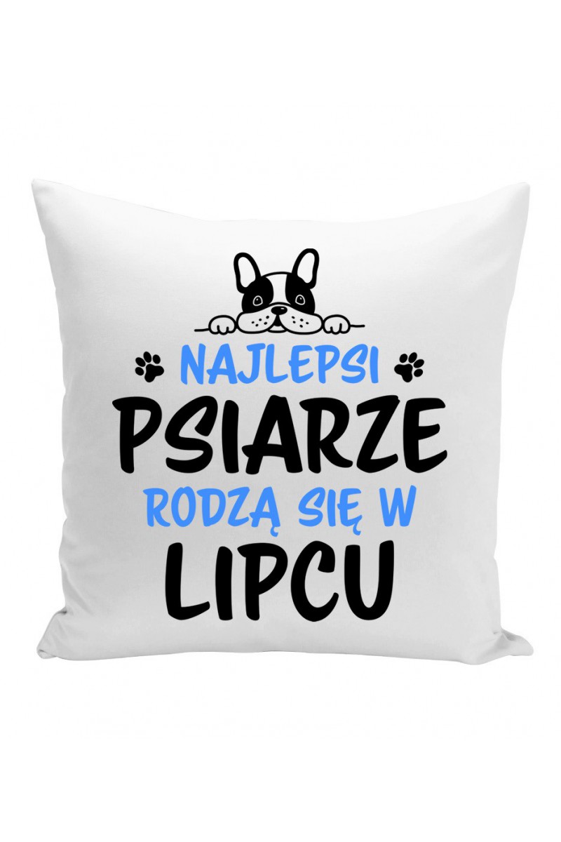 Poduszka Najlepsi Psiarze Rodzą Się W Lipcu