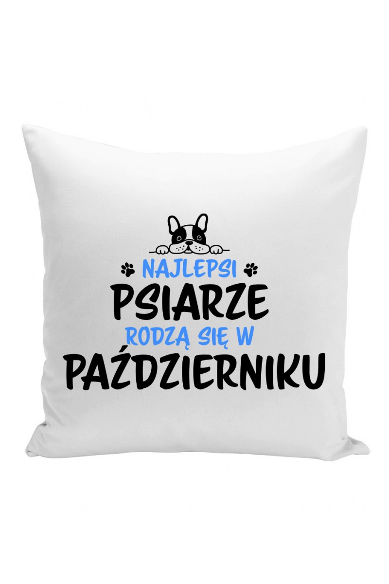 Poduszka Najlepsi Psiarze Rodzą Się W Październiku