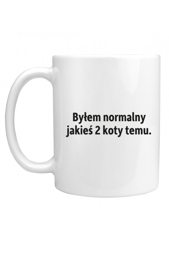 Kubek Byłem Normalny Jakieś Dwa Koty Temu