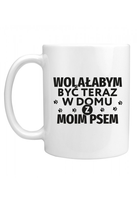 Kubek Wolałabym Być Teraz W Domu Z Moim Psem