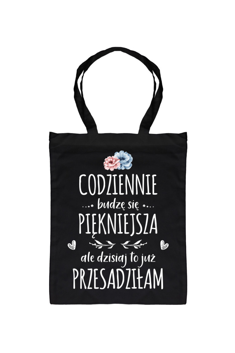 Torba Codziennie Budzę Się Piękniejsza, Ale Dzisiaj To Już Przesadziłam Torba Codziennie Budzę Się Piękniejsza, Ale Dzisiaj To Już Przesadziłam