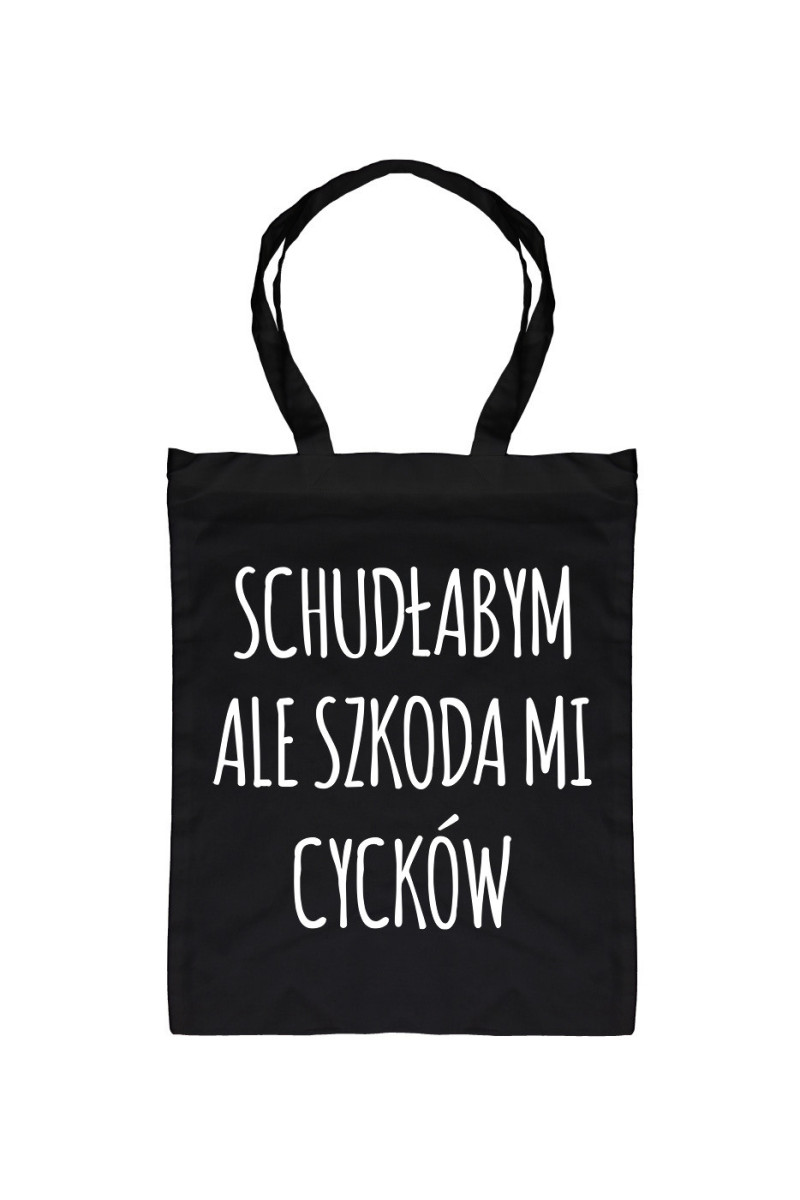 Torba Schudłabym, Ale Szkoda Mi Cycków