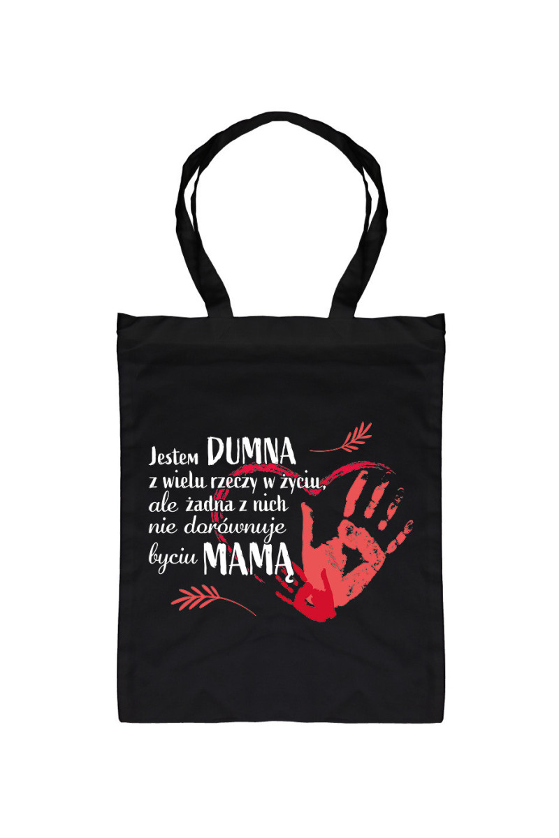 Torba Jestem dumna z wielu rzeczy w życiu ale żadna z nich nie dorównuje byciu mamą Torba Jestem dumna z wielu rzeczy w życiu ale żadna z nich nie dorównuje byciu mamą