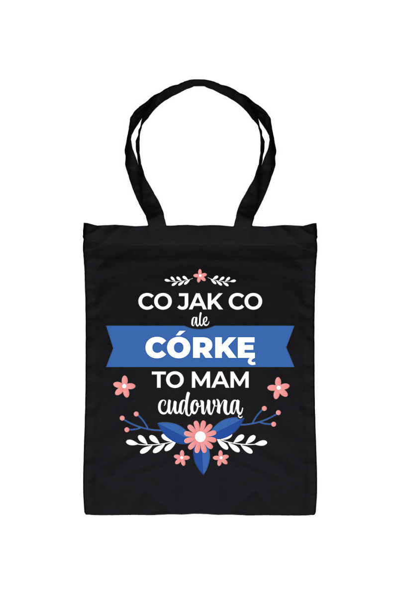 Torba Co jak co ale córkę to mam cudowną