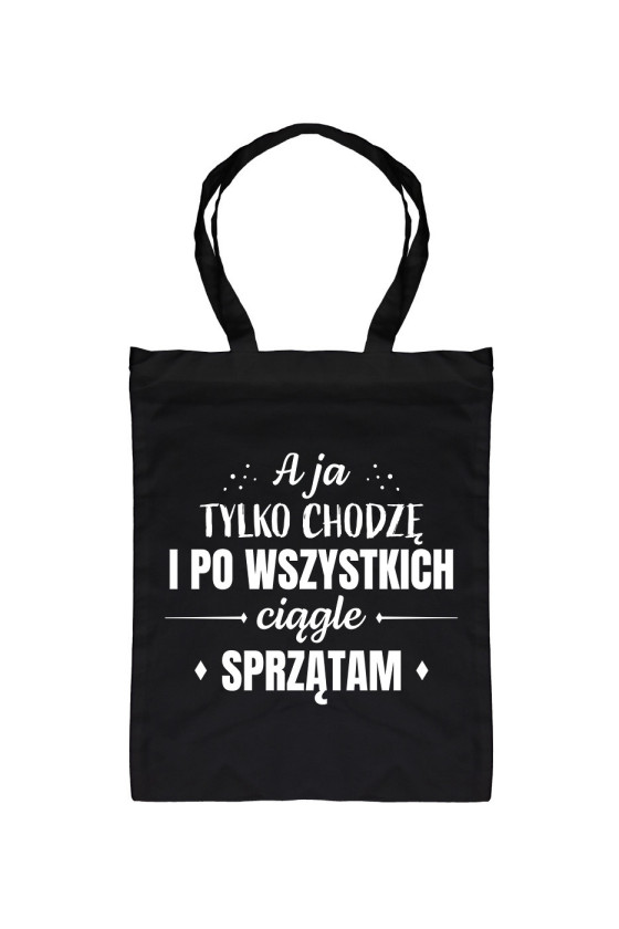 Torba A ja tylko chodzę i po wszystkich sprzątam