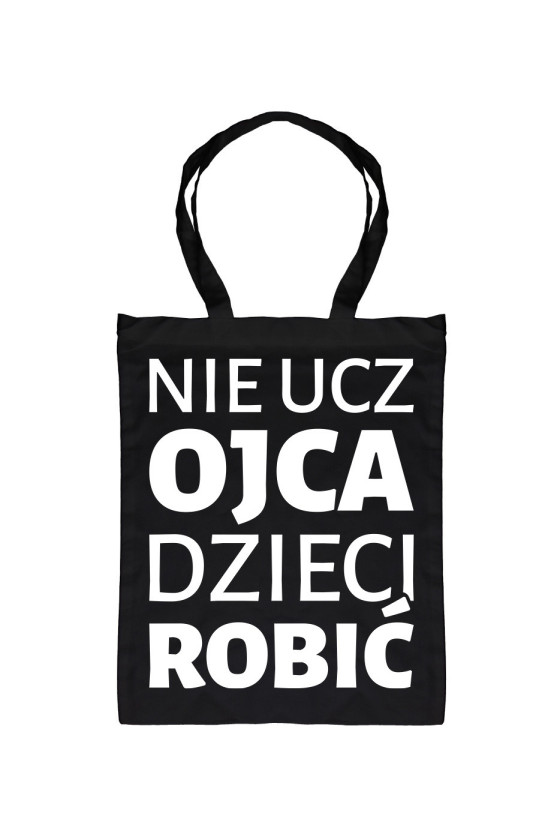 Torba Nie Ucz Ojca Dzieci Robić II