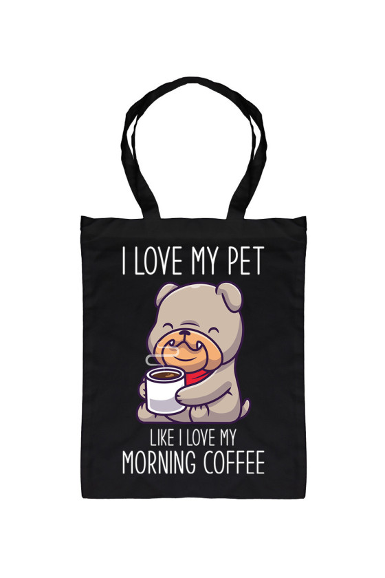 Torba I Love My Pet Like I Love My Morning Coffee