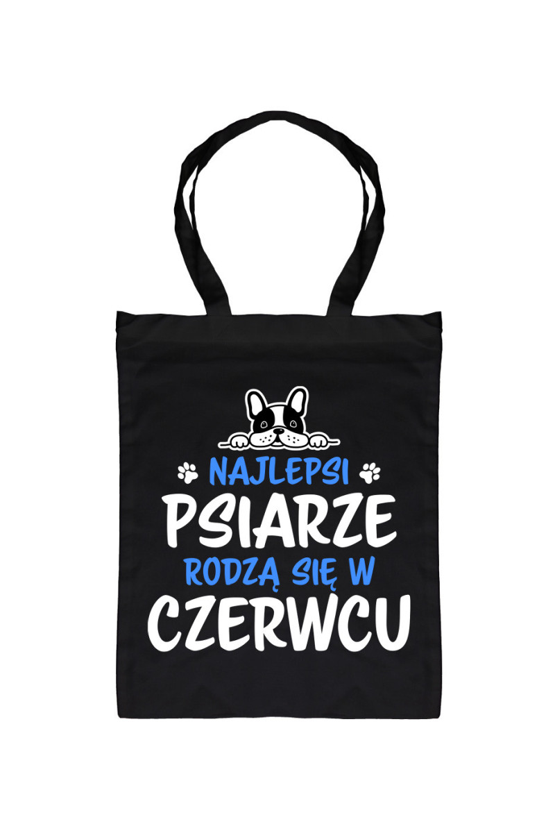 Torba Najlepsi Psiarze Rodzą Się W Czerwcu Torba Najlepsi Psiarze Rodzą Się W Czerwcu