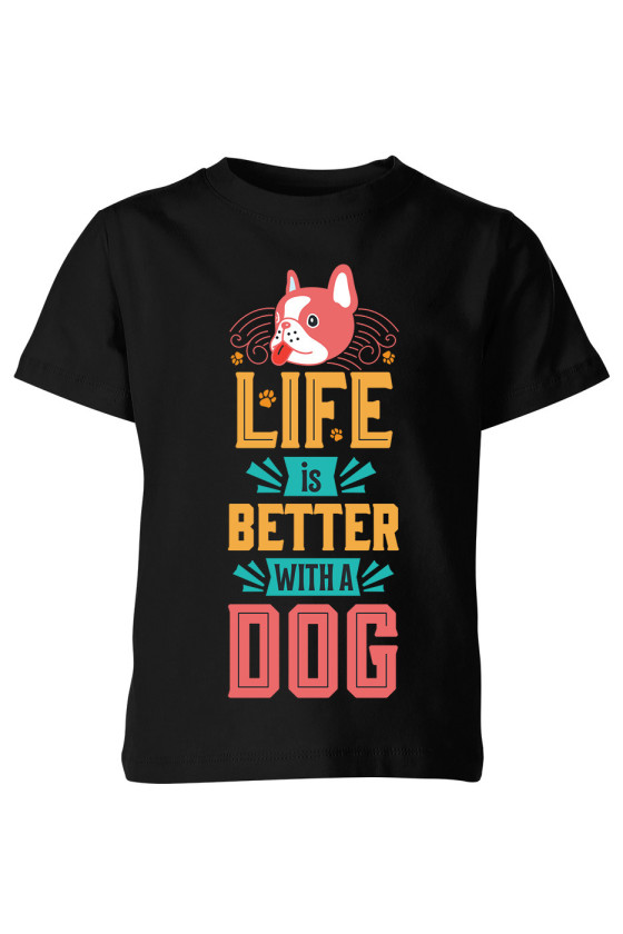 Koszulka Dziecięca Life Is Better With A Dog