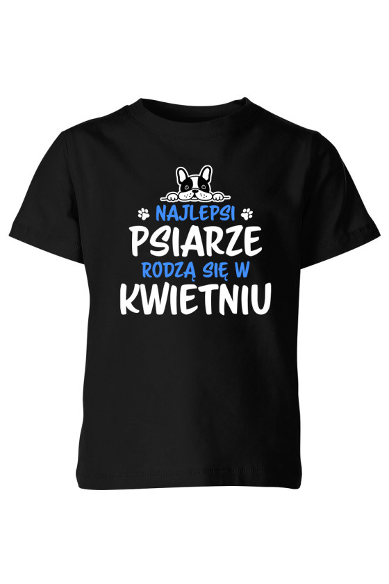 Koszulka Dziecięca Najlepsi Psiarze Rodzą Się W Kwietniu