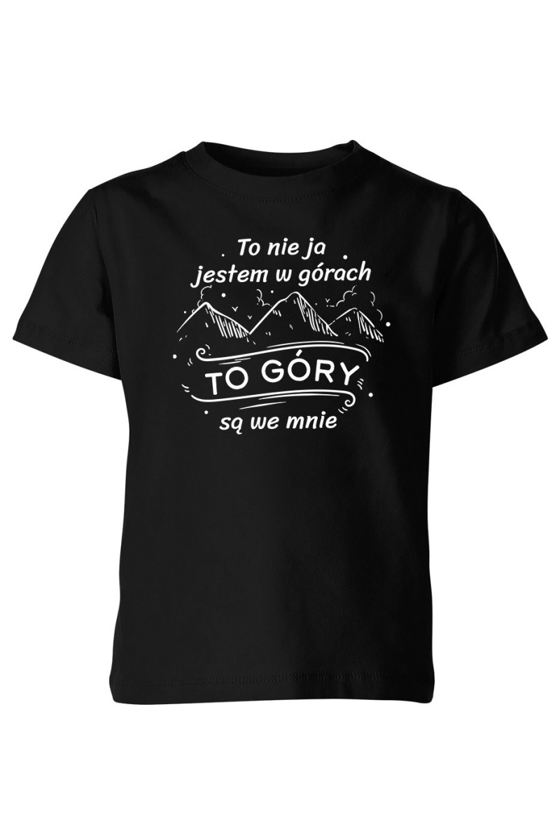 Koszulka Dziecięca To Nie Ja Jestem W Górach To Góry Są We Mnie