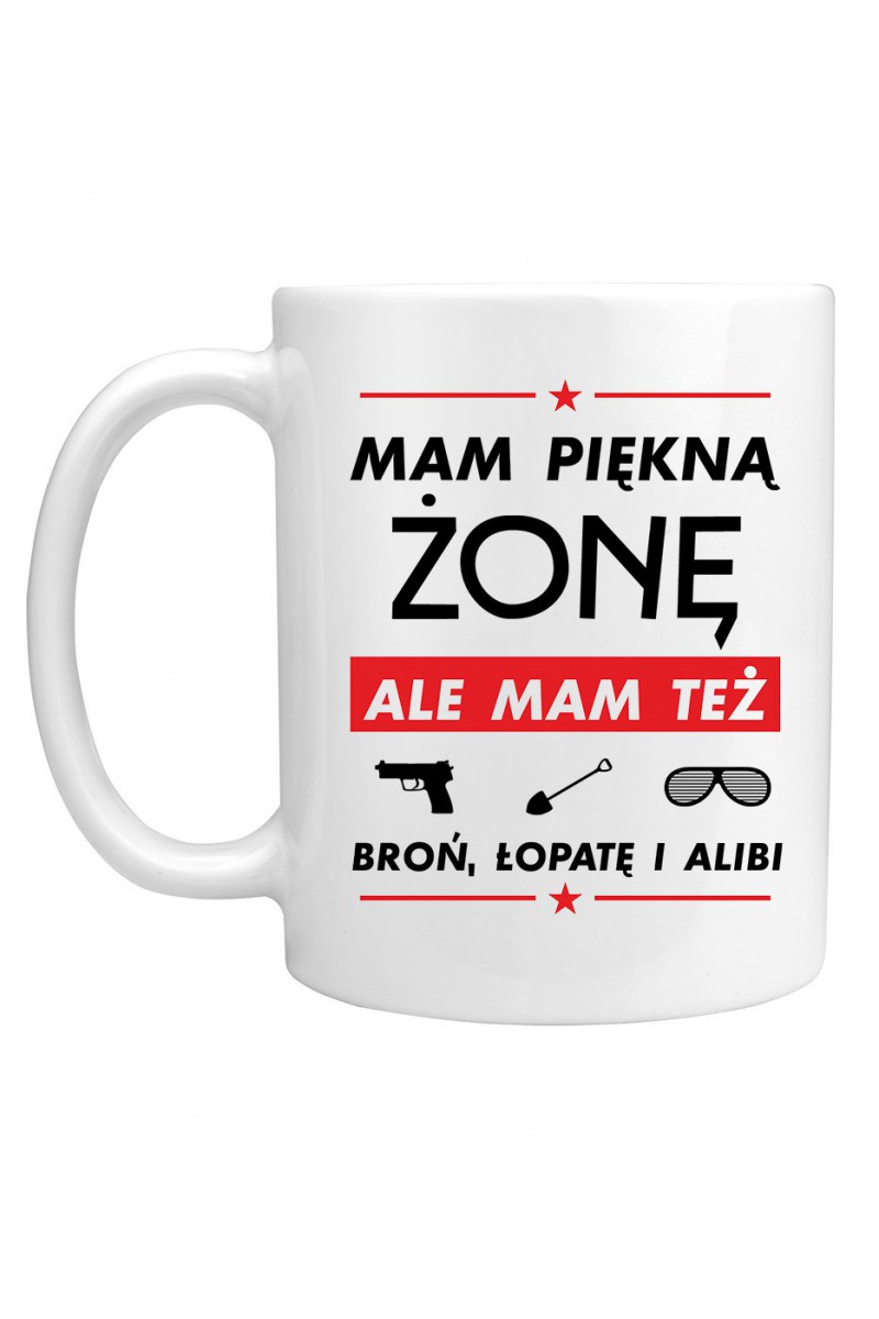 Kubek Mam Piękną Żonę, Ale Mam Też Broń, Łopatę I Alibi