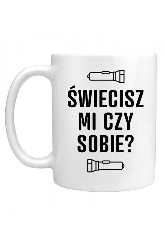 Kubek Świecisz Mi Czy Sobie?