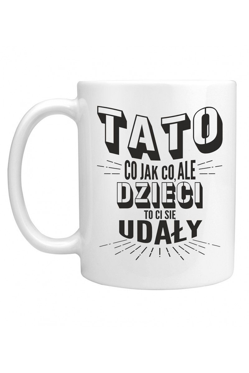 Kubek Tato, Co, Jak Co, Ale Dzieci To Ci Się Udały II