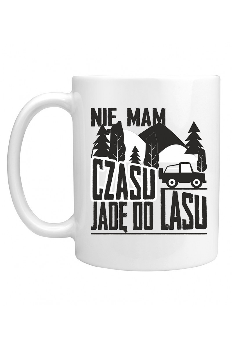 Kubek Nie Mam Czasu, Jadę Do Lasu Kubek Nie Mam Czasu, Jadę Do Lasu