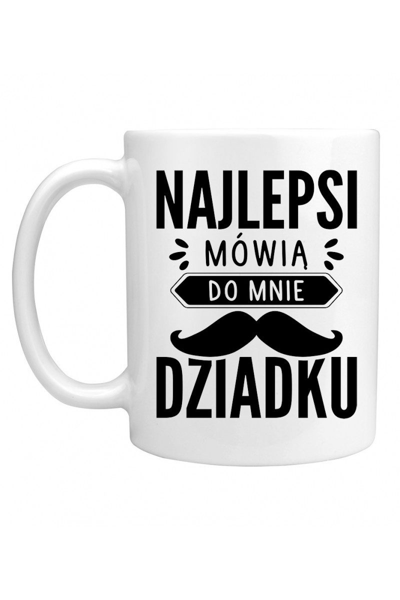 Kubek Najlepsi Mówią Do Mnie Dziadku Kubek Najlepsi Mówią Do Mnie Dziadku