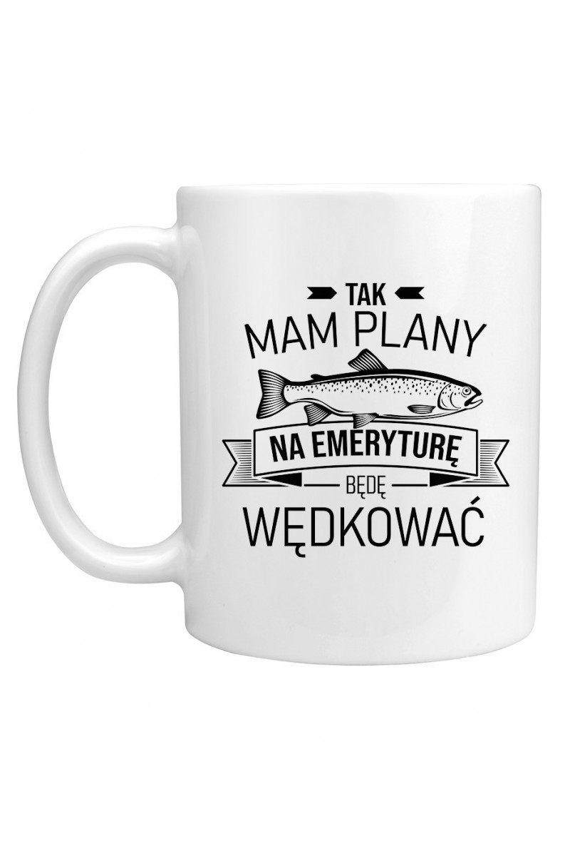 Kubek Tak, Mam Plany Na Emeryturę, Będę Wędkować Kubek Tak, Mam Plany Na Emeryturę, Będę Wędkować