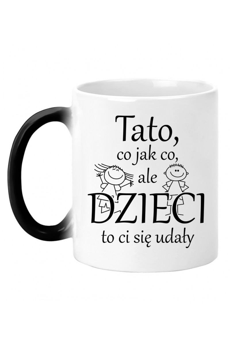 Kubek Magiczny Tato, Co, Jak Co, Ale Dzieci To Ci Się Udały