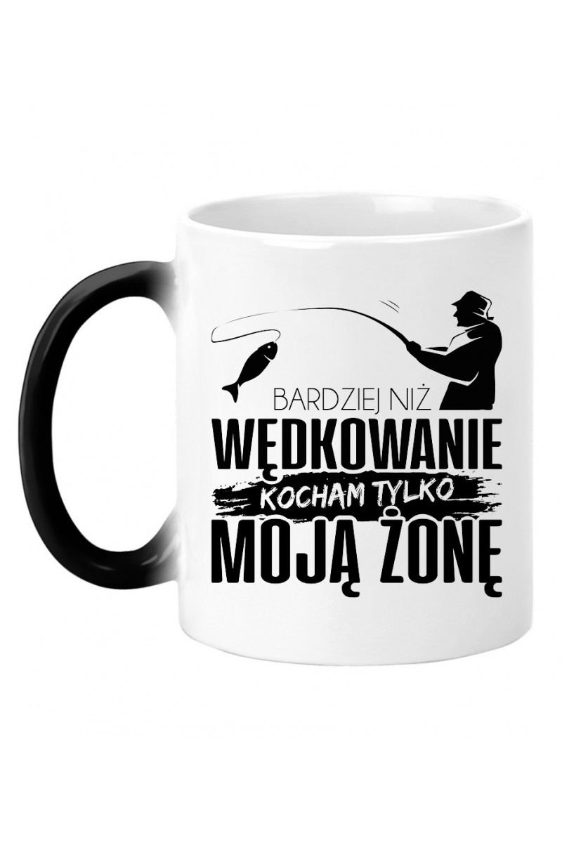 Kubek Magiczny Bardziej Niż Wędkowanie Kocham Tylko Moją Żonę