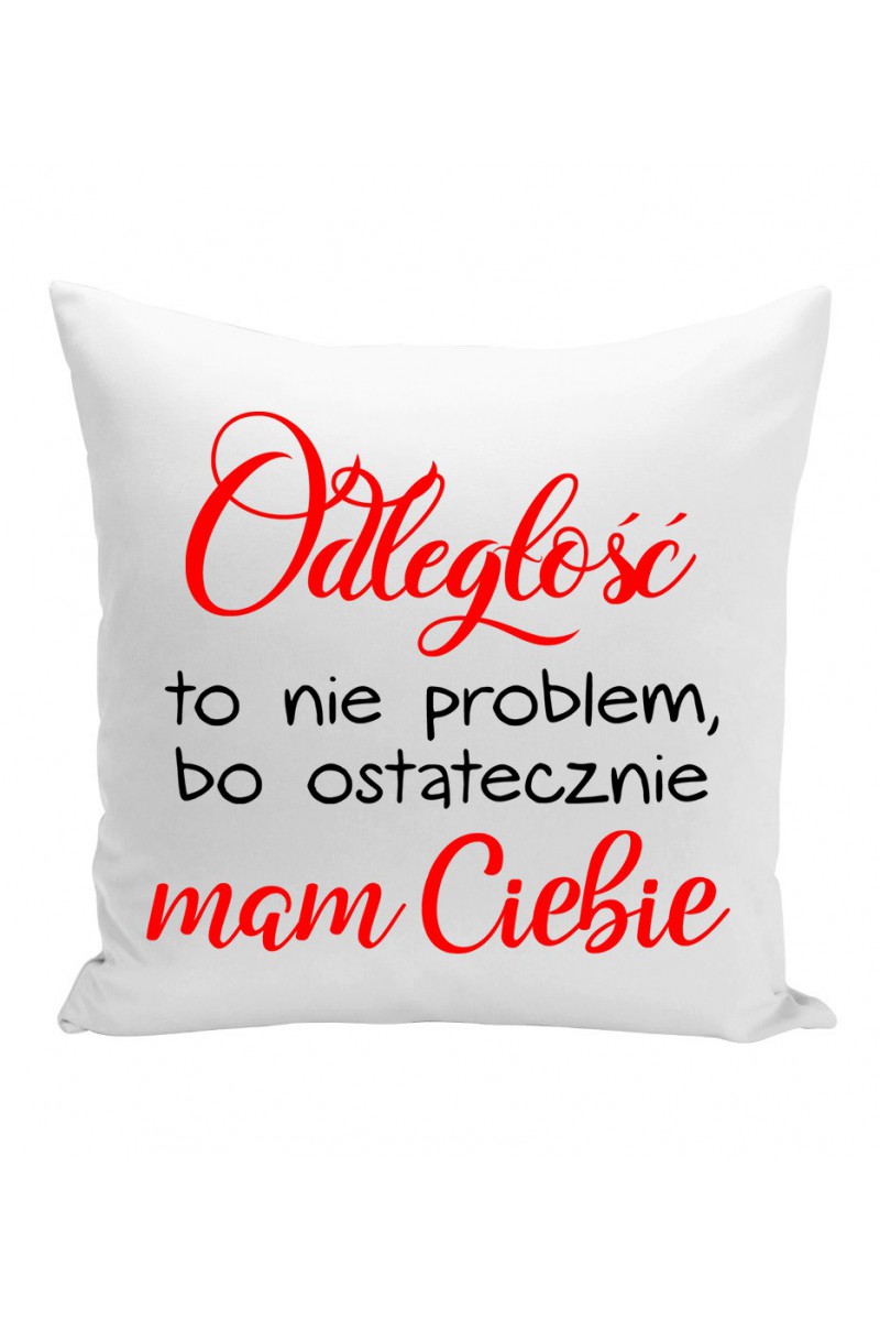 Poduszka Odległość To Nie Problem, Bo Ostatecznie Mam Ciebie Poduszka Odległość To Nie Problem, Bo Ostatecznie Mam Ciebie