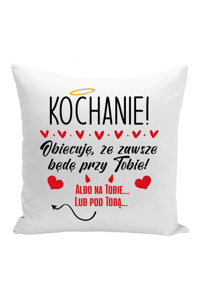 Poduszka Kochanie! Obiecuję, Że Zawsze Będę Przy Tobie!