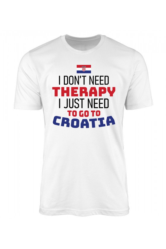 Koszulka Męska I Don't Need Therapy I Just Need To Go To Croatia