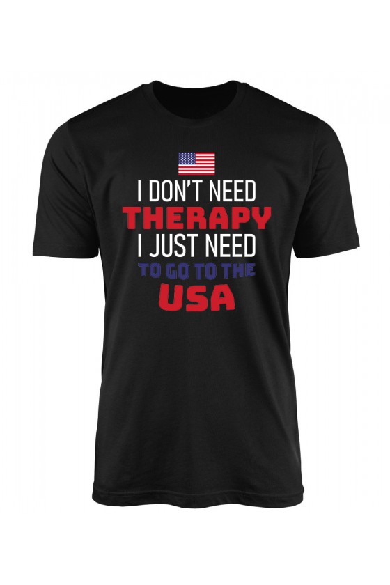 Koszulka Męska I Don't Need Therapy I Just Need To Go To USA