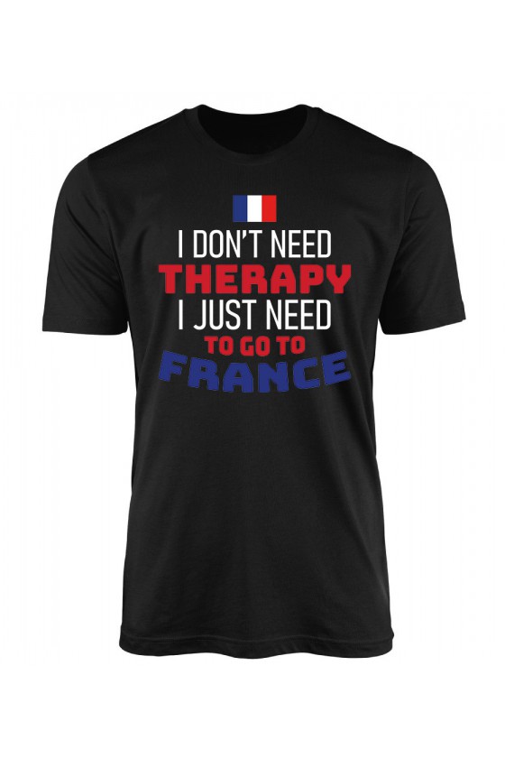 Koszulka Męska I Don't Need Therapy I Just Need To Go To France