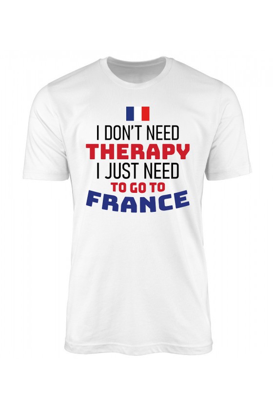 Koszulka Męska I Don't Need Therapy I Just Need To Go To France