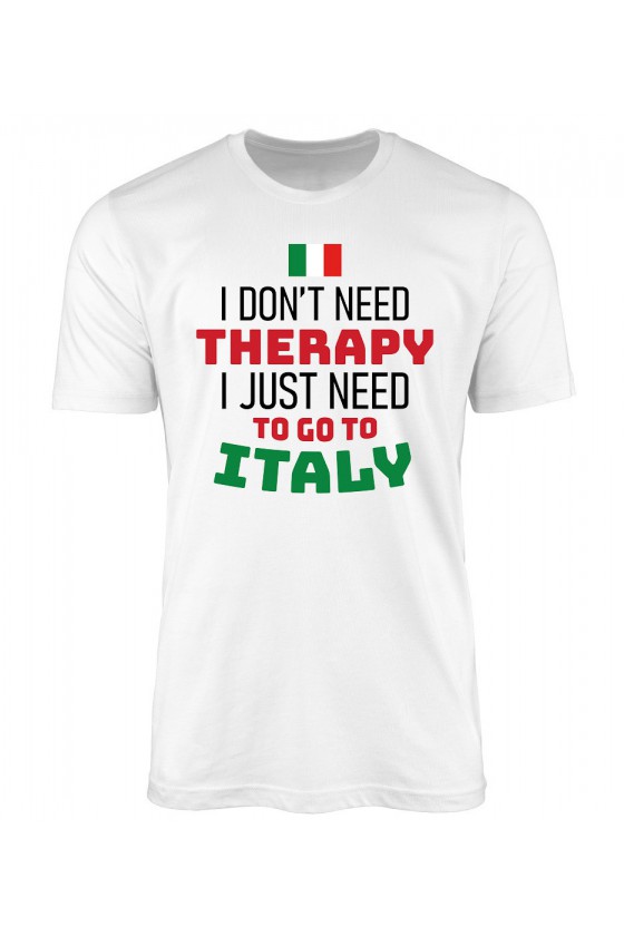 Koszulka Męska I Don't Need Therapy I Just Need To Go To Italy