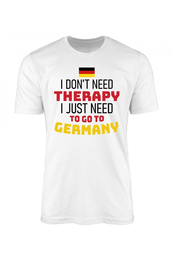 Koszulka Męska I Don't Need Therapy I Just Need To Go To Germany