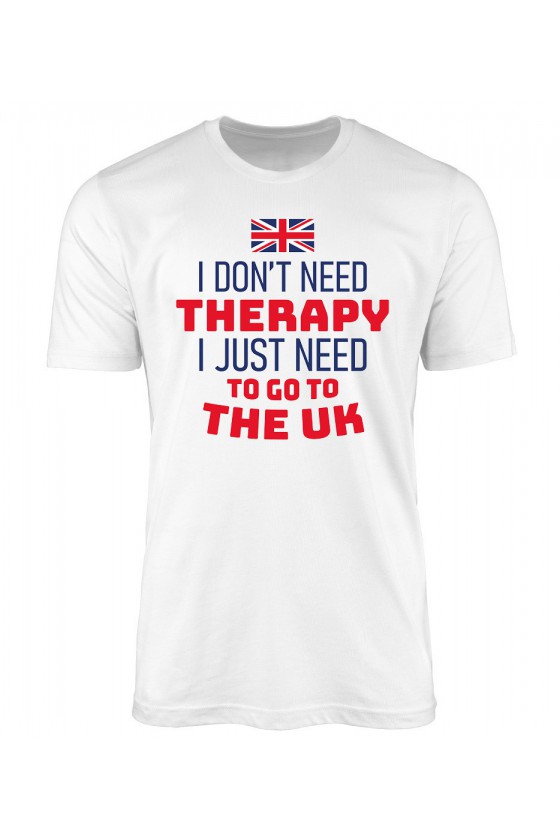 Koszulka Męska I Don't Need Therapy I Just Need To Go To The UK