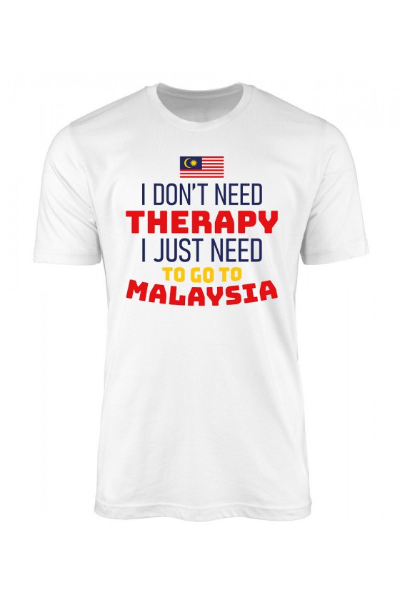 Koszulka Męska I Don't Need Therapy I Just Need To Go To Malaysia