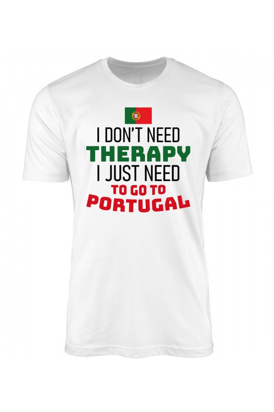 Koszulka Męska I Don't Need Therapy I Just Need To Go To Portugal