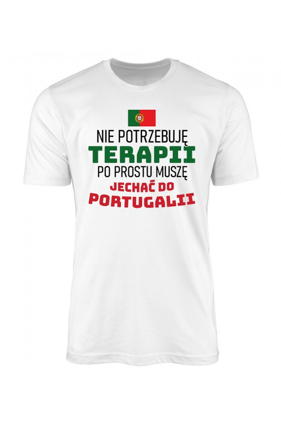 Koszulka Męska Nie Potrzebuję Terapii, Po Prostu Muszę Jechać Do Portugalii