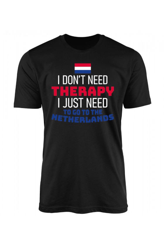 Koszulka Męska I Don't Need Therapy I Just Need To Go To Netherlands