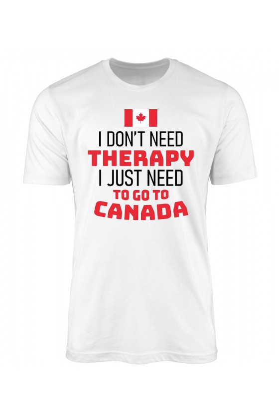 Koszulka Męska I Don't Need Therapy I Just Need To Go To Canada