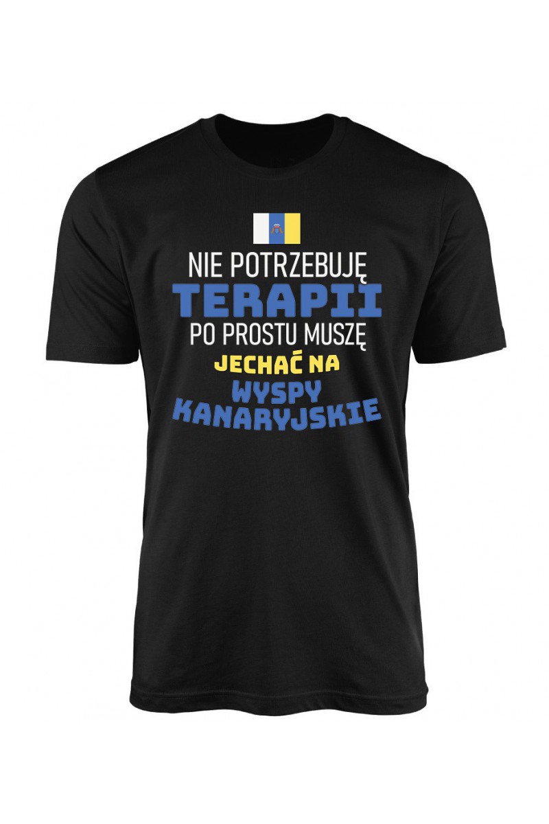 Koszulka Męska Nie Potrzebuję Terapii, Po Prostu Muszę Jechać Na Wyspy Kanaryjskie Koszulka Męska Nie Potrzebuję Terapii, Po Prostu Muszę Jechać Na Wyspy Kanaryjskie