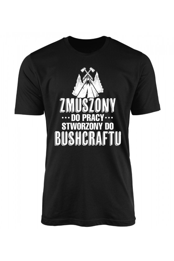 Koszulka Męska Zmuszony Do Pracy, Stworzony Do Bushcraftu