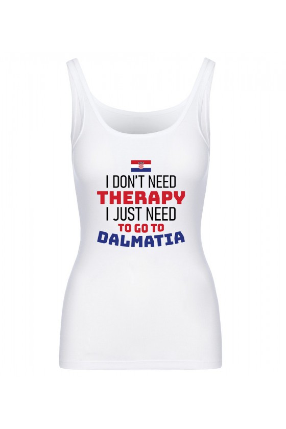 Koszulka Damska Tank Top I Don't Need Therapy I Just Need To Go To Dalmatia