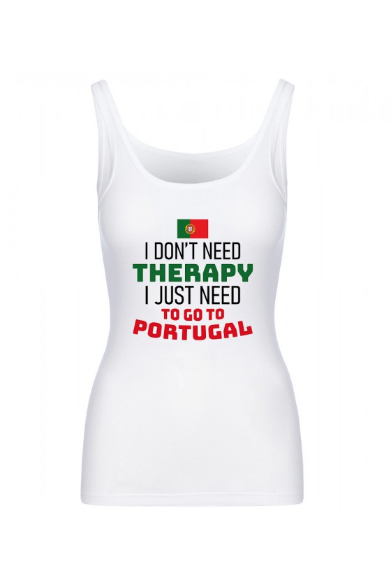 Koszulka Damska Tank Top I Don't Need Therapy I Just Need To Go To Portugal