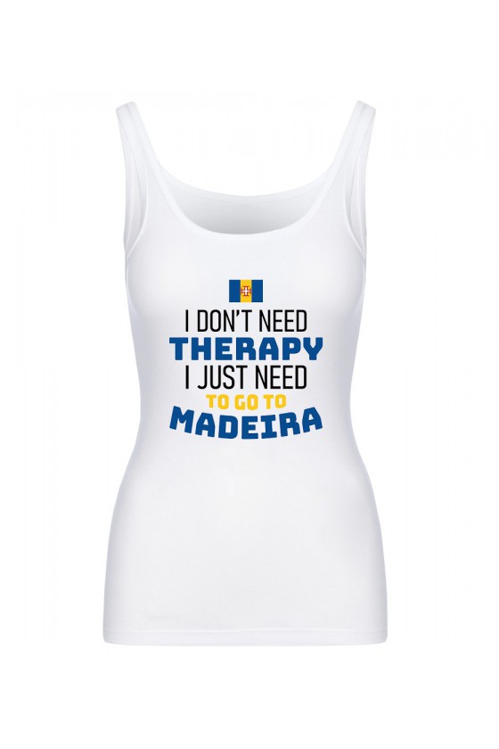 Koszulka Damska Tank Top I Don't Need Therapy I Just Need To Go To Madeira