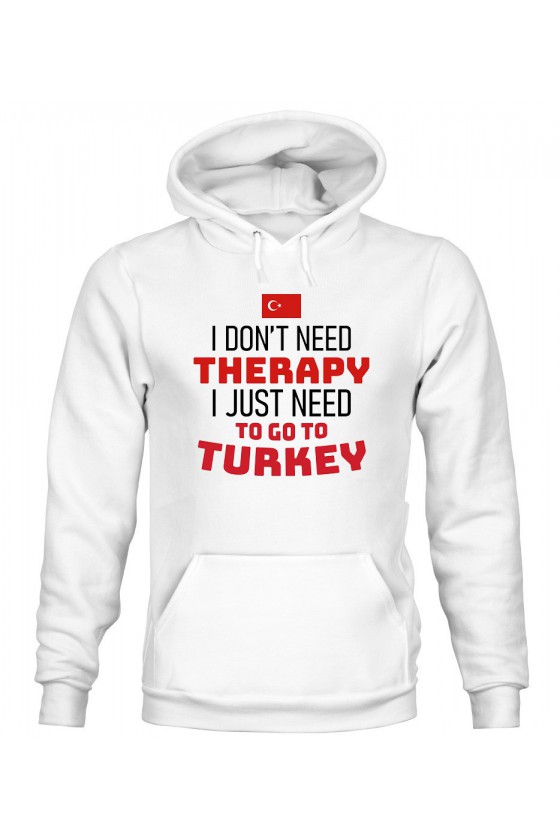 Bluza Damska z Kapturem I Don't Need Therapy I Just Need To Go To Turkey