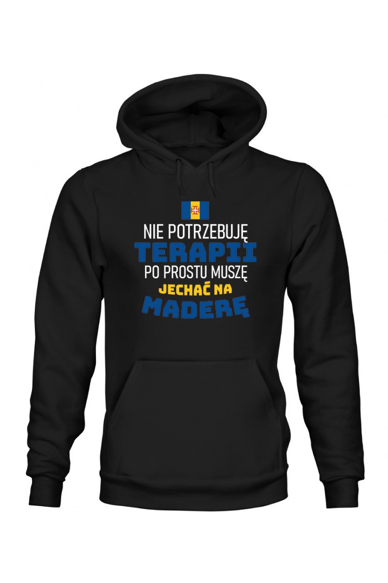 Bluza Damska z Kapturem Nie Potrzebuję Terapii, Po Prostu Muszę Jechać Na Maderę Bluza Damska z Kapturem Nie Potrzebuję Terapii, Po Prostu Muszę Jechać Na Maderę