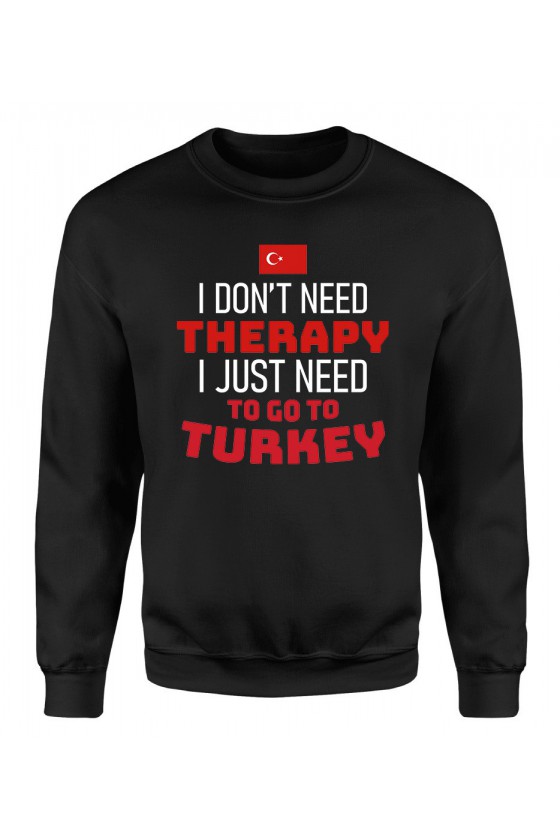 Bluza Męska Klasyczna I Don't Need Therapy I Just Need To Go To Turkey